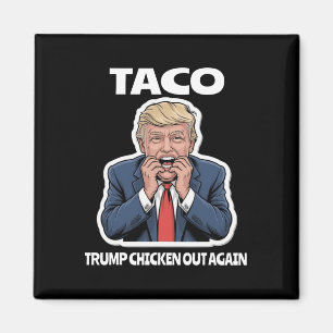 Funny Taco Scared Trump Always Chickens Out  Magnet