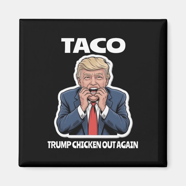 Funny Taco Scared Trump Always Chickens Out  Magnet (Front)