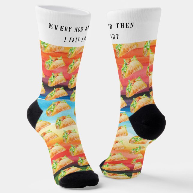 Funny Taco Socks | Every Now & Then I Fall Apart (Angled)