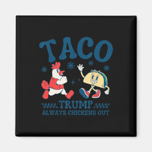 Funny Taco Trump Always Chickens Out 1  Magnet