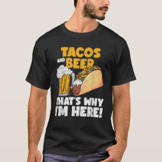 Funny Tacos And Beer That s Why I m Here T Shirt