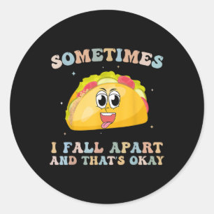 Funny Tacos Somtimes I Fall Apart Mental Health Aw Classic Round Sticker