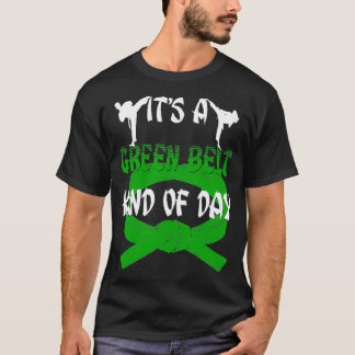 Funny Taekwondo  Karate Its A Green Belt Kind Of D T-Shirt