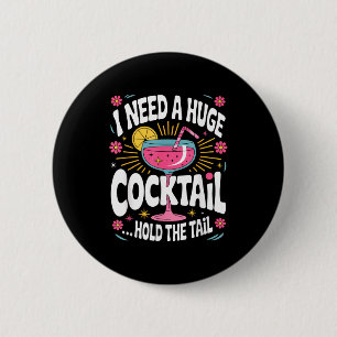 Funny Tail Quote I Need A Huge Drink Cute Humor 2 Inch Round Button