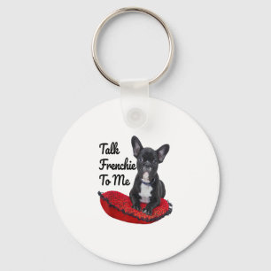 Funny Talk Frenchie To Me For Dog Lover Mom Dog Keychain