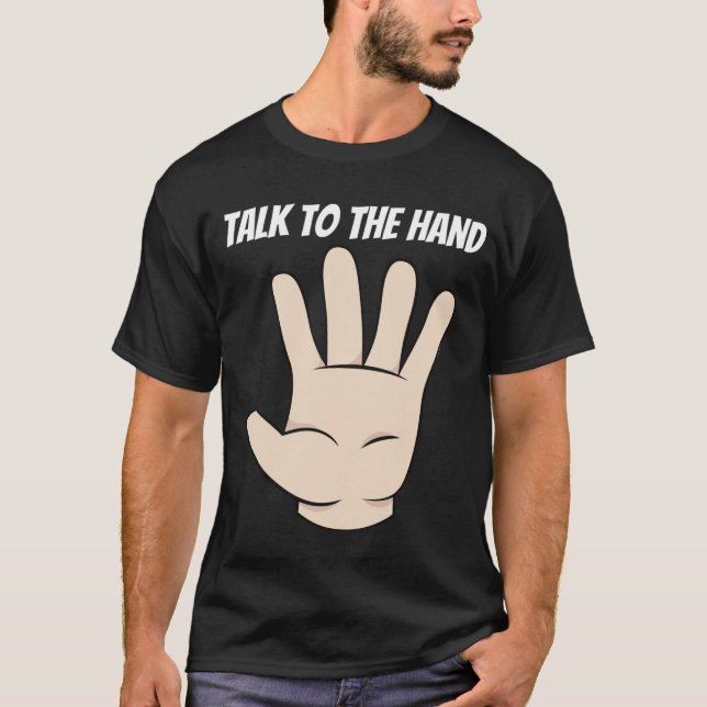 Funny Talk To The Hand T-Shirt (Front)
