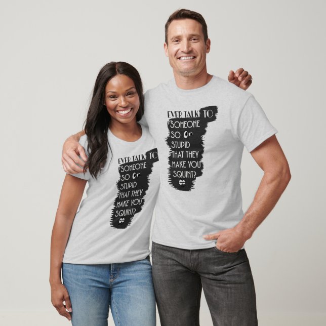 Funny Talking to Stupid People T-Shirt (Unisex)
