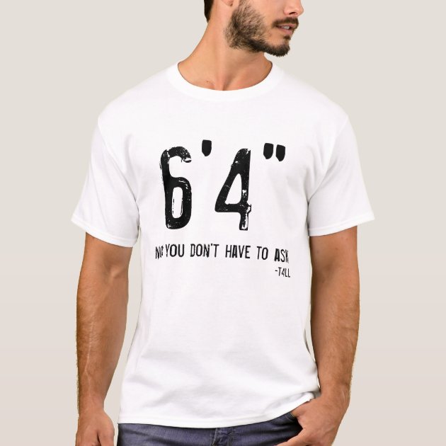 Funny Tall Person T Shirt 6 4