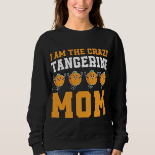 Funny Tangerine Mom Costume Love Mandarin Oranges Sweatshirt