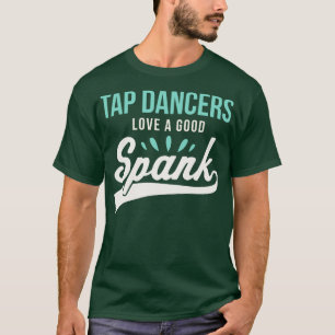 Funny Tap Dancing Tap Dancers Love a good Spank Ta T-Shirt
