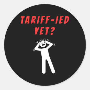 Funny Tariff-ied Terrified Tariffs Anti-trump Poli Classic Round Sticker