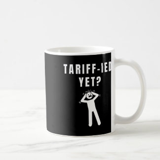 Funny Tariff-ied Terrified Tariffs Anti-trump Poli Coffee Mug