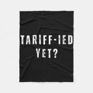 Funny Tariff-ied Terrified Tariffs Anti-trump Poli Fleece Blanket