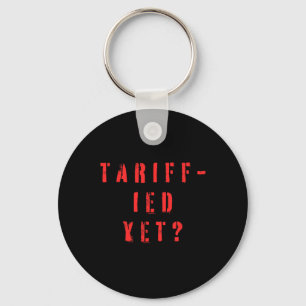 Funny Tariff-ied Terrified Tariffs Anti-trump Poli Keychain