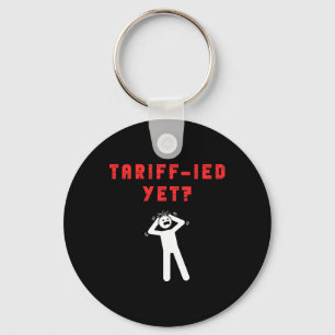Funny Tariff-ied Terrified Tariffs Anti-trump Poli Keychain