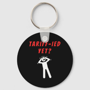 Funny Tariff-ied Terrified Tariffs Anti-trump Poli Keychain