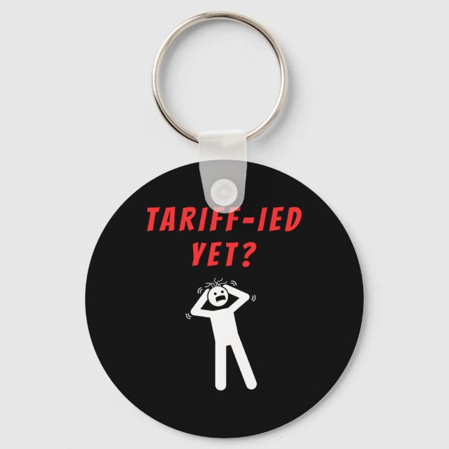 Funny Tariff-ied Terrified Tariffs Anti-trump Poli Keychain (Front)
