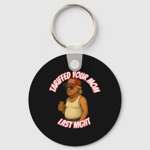 Funny Tariffed Your Mom Last Night  Keychain