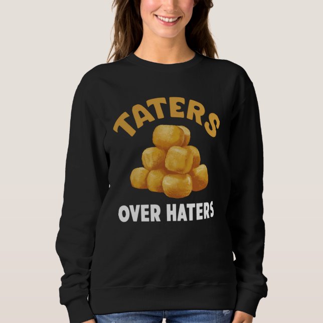 Funny Taters Gonna Tate Potato Hater Sweatshirt (Front)