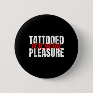 Funny Tattooed For Your Pleasure Gift For Tattoo L 2 Inch Round Button