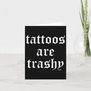 Funny Tattoos Are Trashy Mens Women Card