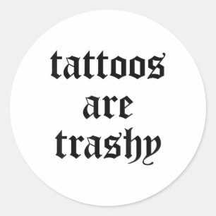 Funny Tattoos Are Trashy Y2k Sarcasm Joke Tattoo M Classic Round Sticker