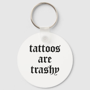 Funny Tattoos Are Trashy Y2k Sarcasm Joke Tattoo M Keychain