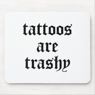 Funny Tattoos Are Trashy Y2k Sarcasm Joke Tattoo M Mouse Pad