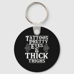 Funny Tattoos Pretty Eyes Thick Thighs Gift Tattoo Keychain