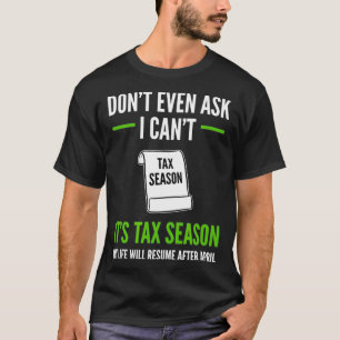 Funny Tax Accountant Dont Even Ask I Cant Its Tax T-Shirt