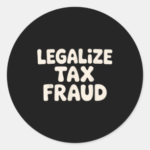 Funny Tax Evasion Art For Men Women Tax Fraud Tax Classic Round Sticker