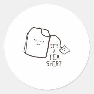 Funny Tea Quote , It's A Tea Shirt  Classic Round Sticker