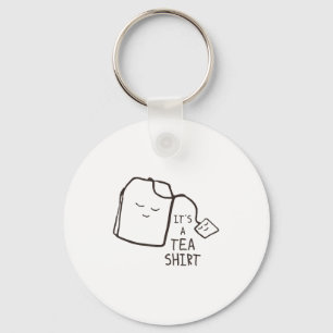 Funny Tea Quote , It's A Tea Shirt Keychain