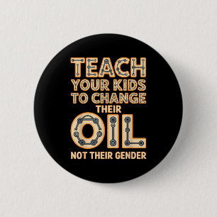 Funny Teach Your Kids To Change Their Oil Not Thei 2 Inch Round Button