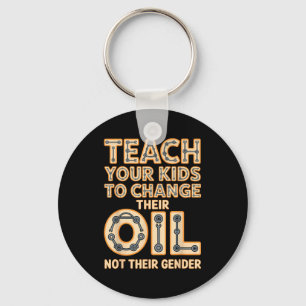 Funny Teach Your Kids To Change Their Oil Not Thei Keychain
