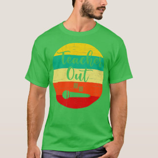 Funny Teacher Appreciation End Of School Year Mic  T-Shirt
