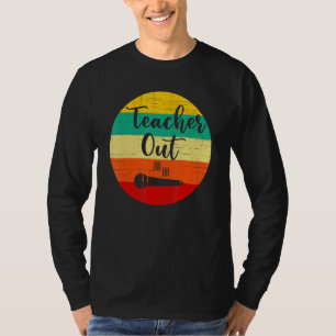 Funny Teacher Appreciation End Of School Year Mic T-Shirt