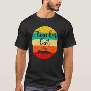 Funny Teacher Appreciation End Of School Year Mic  T-Shirt