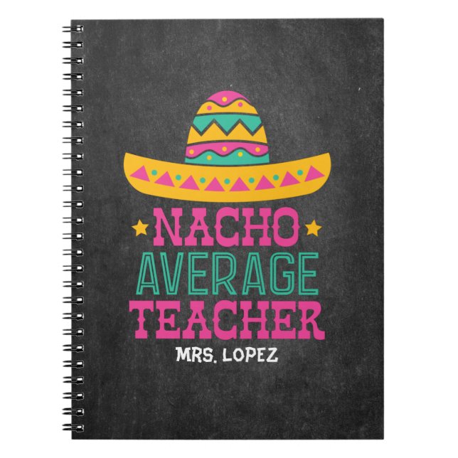 Funny Teacher Appreciation Nacho Average Teacher Notebook (Front)