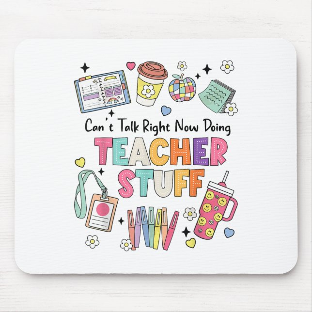 Funny Teacher Can't Talk Right Now Doing Stuff Sta Mouse Pad (Front)