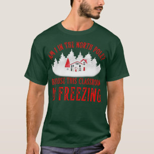 Funny Teacher Christmas Freezing Classroom North P T-Shirt