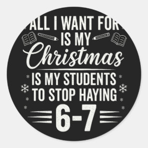 Funny Teacher Christmas Students Saying 6-7 67 Six Classic Round Sticker