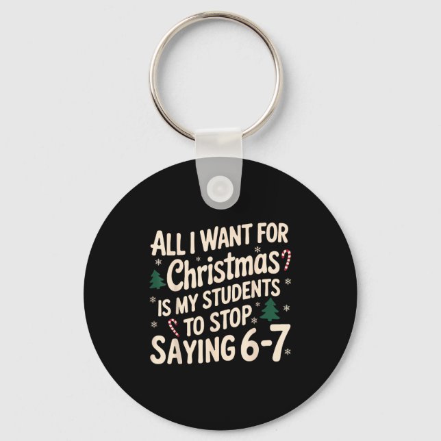 Funny Teacher Christmas Students Saying 6-7 67 Six Keychain (Front)