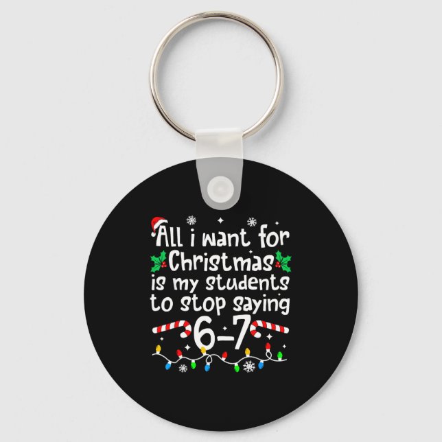 Funny Teacher Christmas Students Saying 6-7 67 Six Keychain (Front)