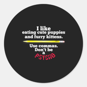 Funny Teacher English Use Commas Dont Be A Psycho Classic Round Sticker