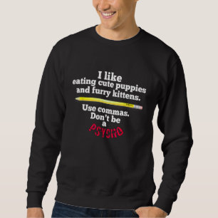 Funny Teacher English Use Commas Dont Be A Psycho Sweatshirt