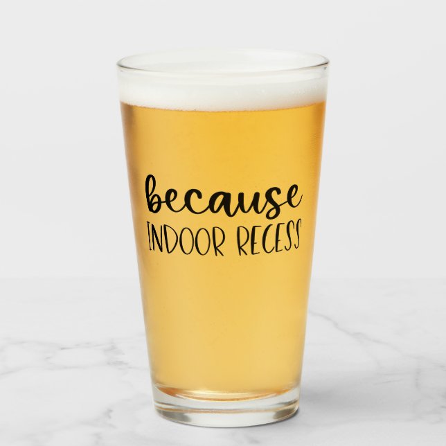 Funny Teacher Gift Because Indoor Recess Glass (Front Filled)
