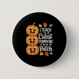 Funny Teacher Halloween S I Teach The Cutest Pumpk 2 Inch Round Button