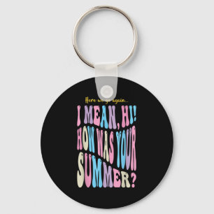 Funny Teacher Here We Go Again I Mean Hi How Was Y Keychain