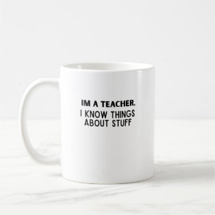 Funny Teacher, I Know Things About Stuff Coffee Mug